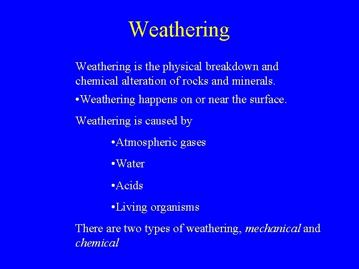 Weathering is the physical breakdown and chemical alteration of rocks and minerals. • Weathering