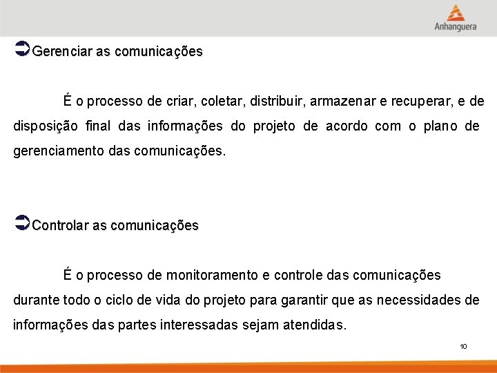 ÜGerenciar as comunicações É o processo de criar, coletar, distribuir, armazenar e recuperar, e