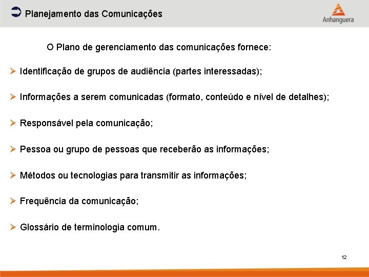 Ü Planejamento das Comunicações O Plano de gerenciamento das comunicações fornece: Ø Identificação de