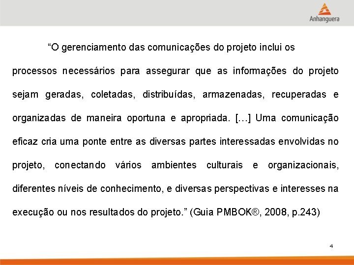 “O gerenciamento das comunicações do projeto inclui os processos necessários para assegurar que as
