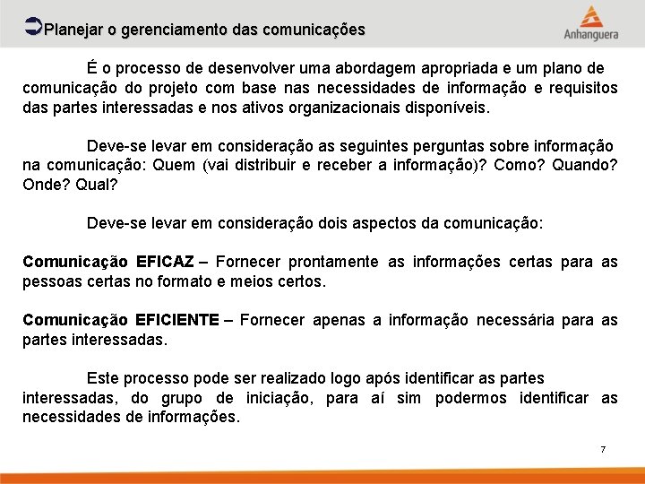 ÜPlanejar o gerenciamento das comunicações É o processo de desenvolver uma abordagem apropriada e