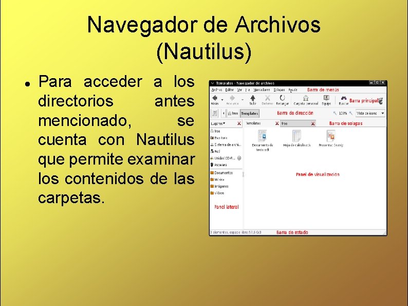 Navegador de Archivos (Nautilus) Para acceder a los directorios antes mencionado, se cuenta con