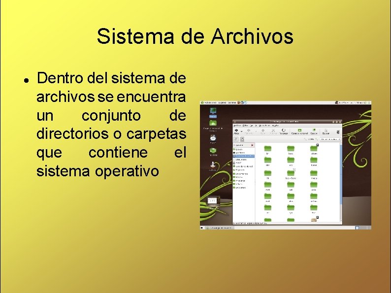 Sistema de Archivos Dentro del sistema de archivos se encuentra un conjunto de directorios