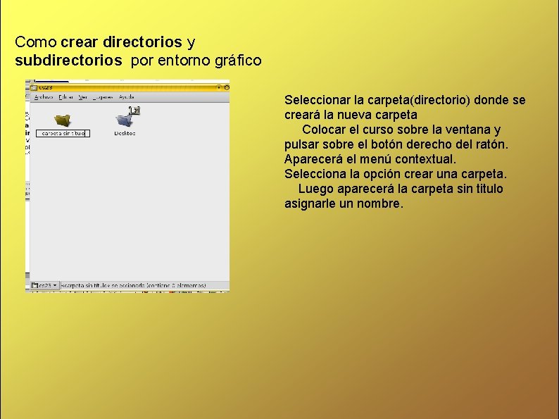 Como crear directorios y subdirectorios por entorno gráfico Seleccionar la carpeta(directorio) donde se creará