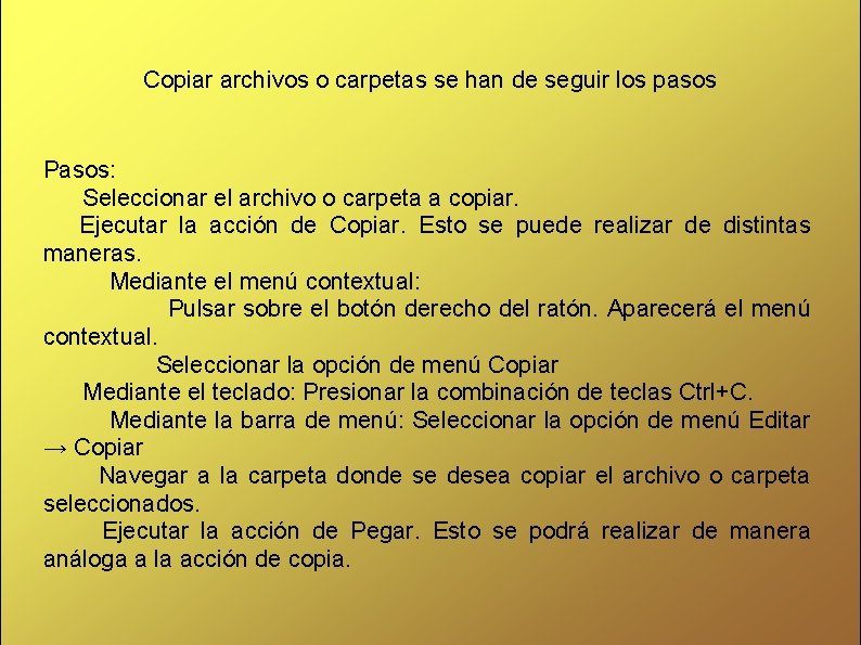 Copiar archivos o carpetas se han de seguir los pasos Pasos: Seleccionar el archivo