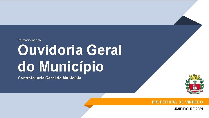 Relatório mensal Ouvidoria Geral do Município Controladoria Geral do Município PREFEITURA DE VINHEDO JANEIRO