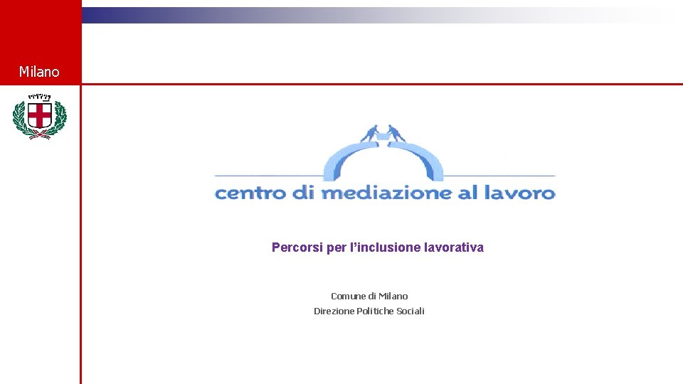 Milano Percorsi per l’inclusione lavorativa Comune di Milano Direzione Politiche Sociali 