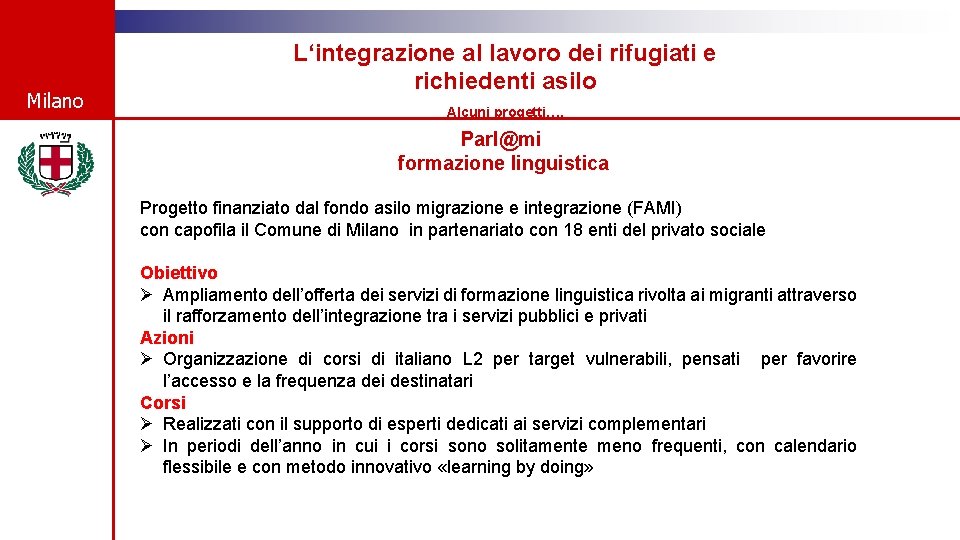 Milano L‘integrazione al lavoro dei rifugiati e richiedenti asilo Alcuni progetti…. Parl@mi formazione linguistica