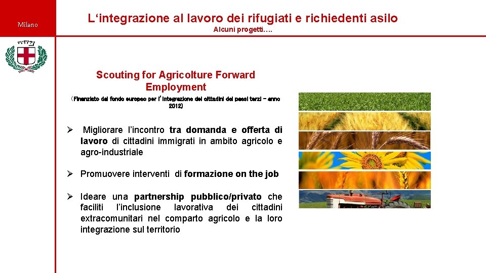 Milano L‘integrazione al lavoro dei rifugiati e richiedenti asilo Alcuni progetti…. Scouting for Agricolture