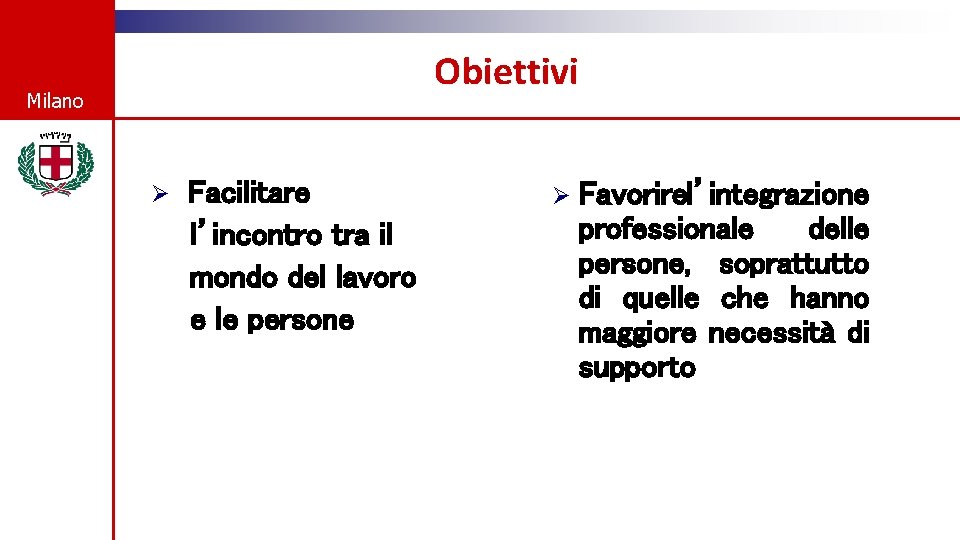 Obiettivi Milano Ø Facilitare l’incontro tra il mondo del lavoro e le persone Ø