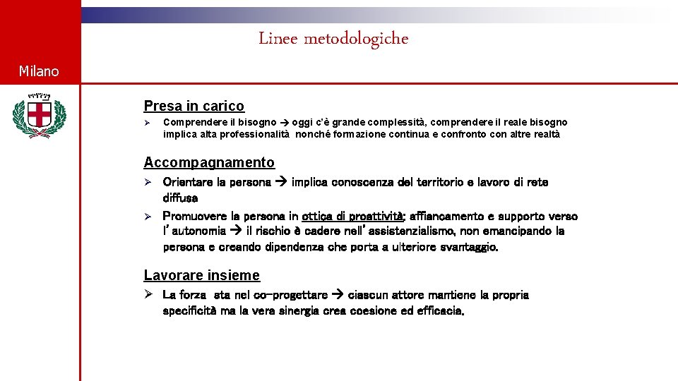 Linee metodologiche Milano Presa in carico Ø Comprendere il bisogno oggi c’è grande complessità,