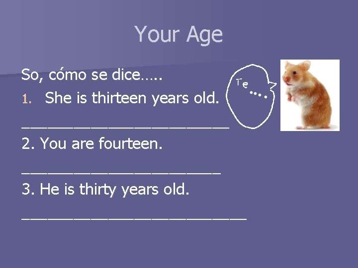 Your Age So, cómo se dice…. . 1. She is thirteen years old. ____________