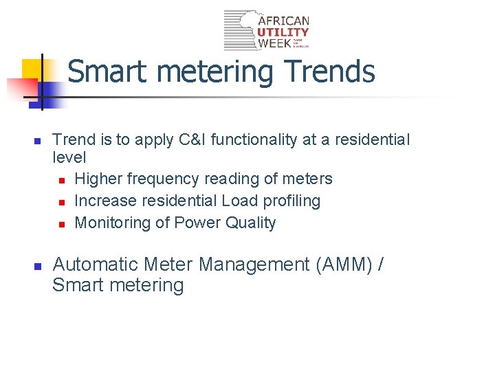 Smart metering Trends n n Trend is to apply C&I functionality at a residential