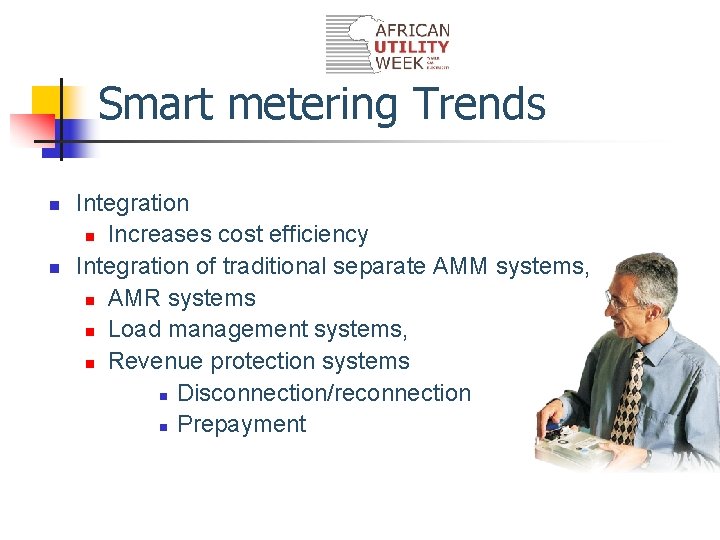 Smart metering Trends n n Integration n Increases cost efficiency Integration of traditional separate