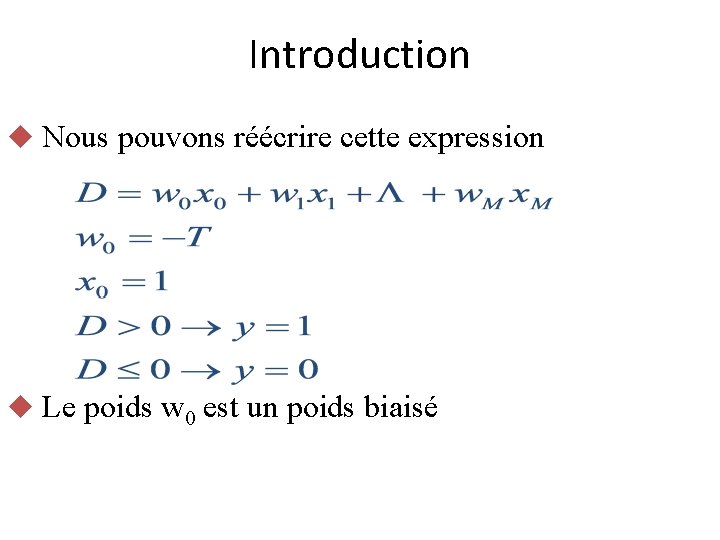 Introduction u Nous pouvons réécrire cette expression u Le poids w 0 est un