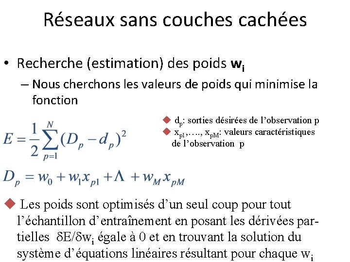 Réseaux sans couches cachées • Recherche (estimation) des poids wi – Nous cherchons les