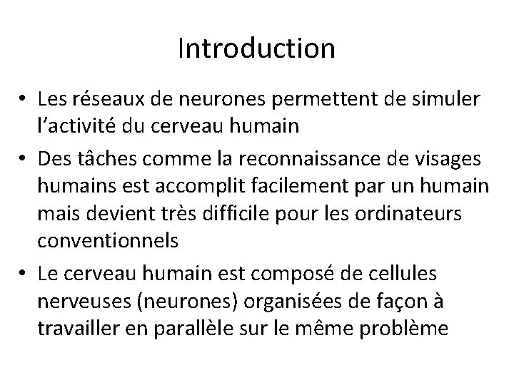 Introduction • Les réseaux de neurones permettent de simuler l’activité du cerveau humain •