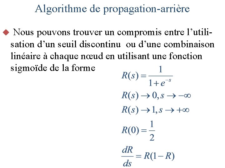Algorithme de propagation-arrière u Nous pouvons trouver un compromis entre l’utilisation d’un seuil discontinu