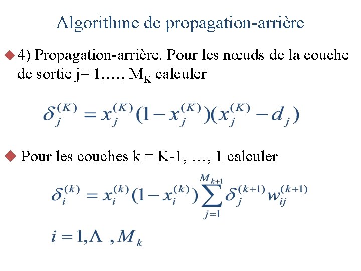 Algorithme de propagation-arrière u 4) Propagation-arrière. Pour les nœuds de la couche de sortie
