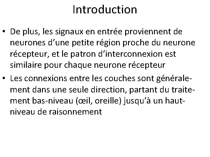 Introduction • De plus, les signaux en entrée proviennent de neurones d’une petite région