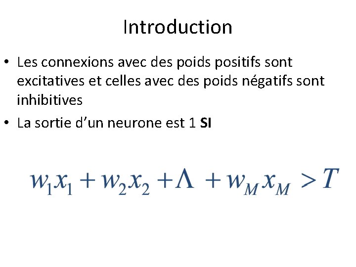 Introduction • Les connexions avec des poids positifs sont excitatives et celles avec des