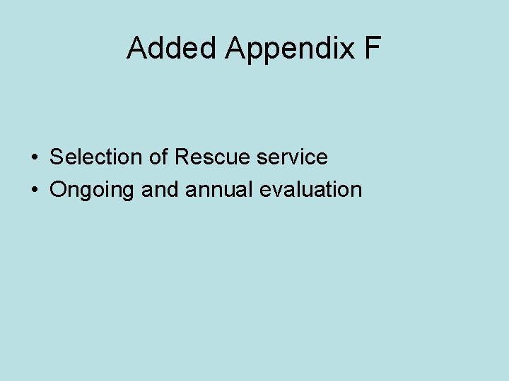 Added Appendix F • Selection of Rescue service • Ongoing and annual evaluation 