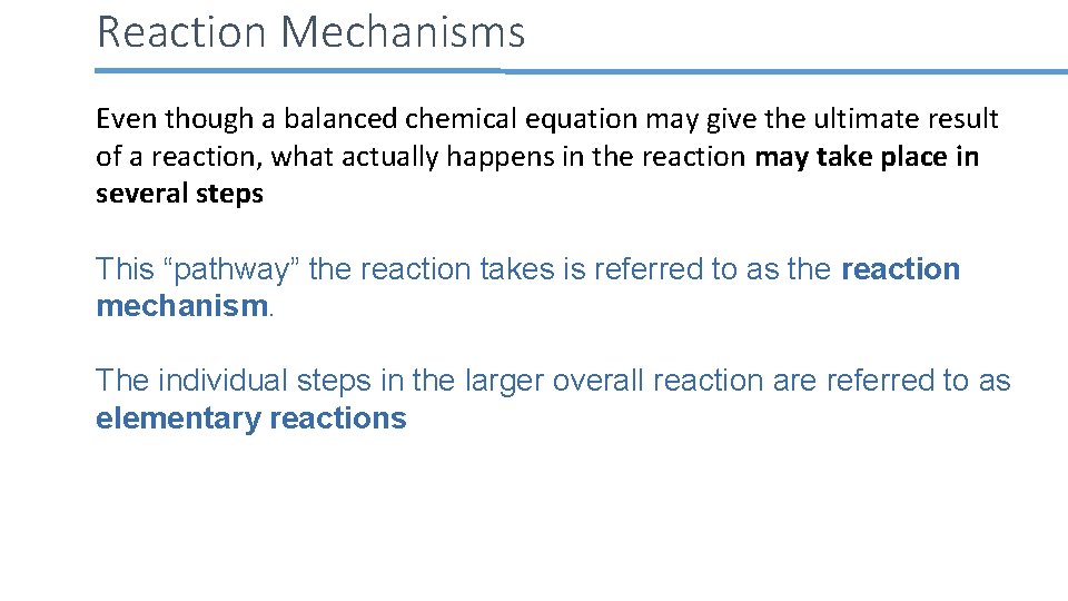 Reaction Mechanisms Even though a balanced chemical equation may give the ultimate result of