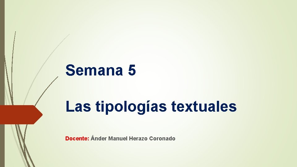 Semana 5 Las tipologías textuales Docente: Ánder Manuel Herazo Coronado 