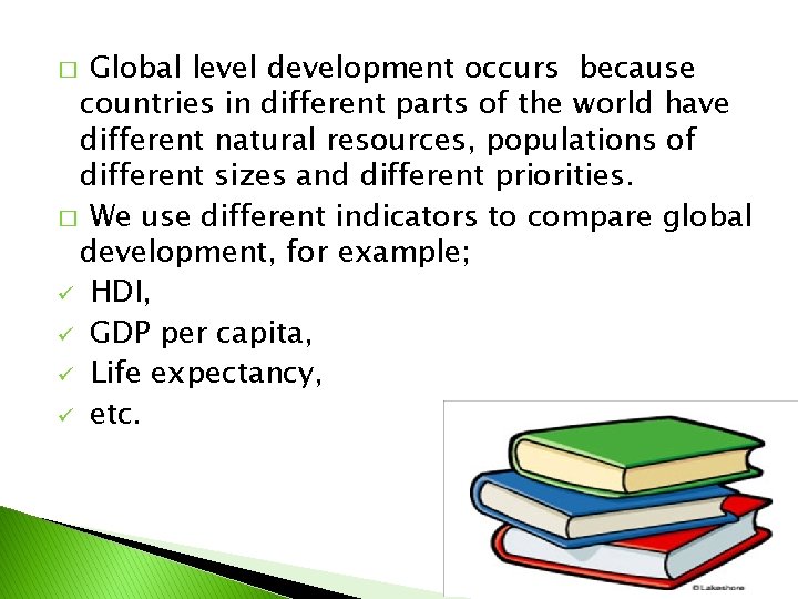 Global level development occurs because countries in different parts of the world have different