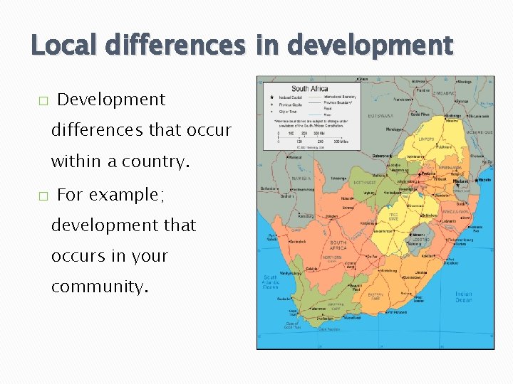 Local differences in development � Development differences that occur within a country. � For