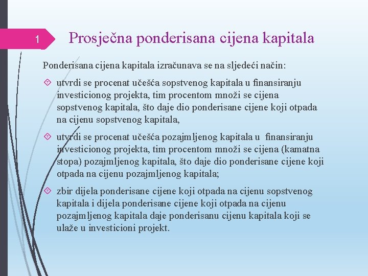 1 Prosječna ponderisana cijena kapitala Ponderisana cijena kapitala izračunava se na sljedeći način: utvrdi