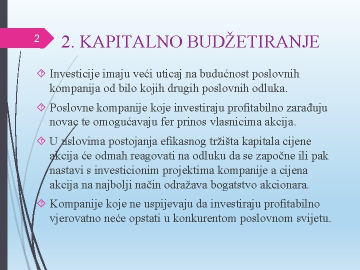 2 2. KAPITALNO BUDŽETIRANJE Investicije imaju veći uticaj na budućnost poslovnih kompanija od bilo