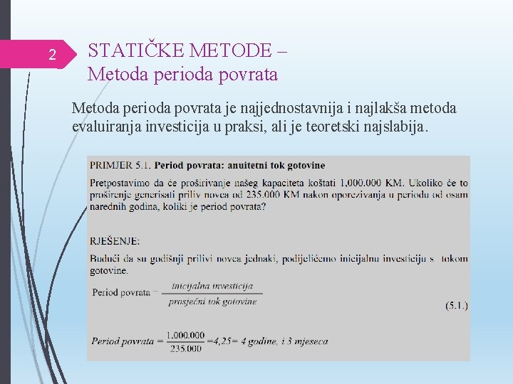 2 STATIČKE METODE – Metoda perioda povrata je najjednostavnija i najlakša metoda evaluiranja investicija