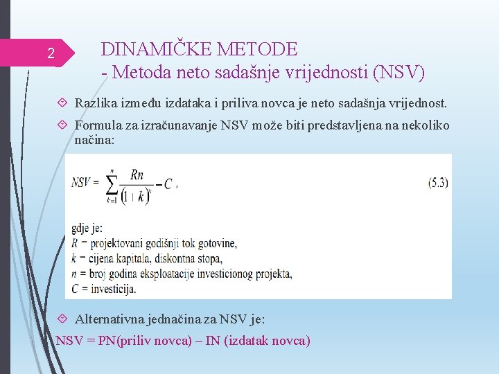 2 DINAMIČKE METODE - Metoda neto sadašnje vrijednosti (NSV) Razlika između izdataka i priliva