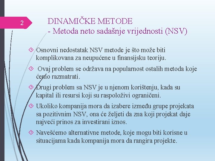 2 DINAMIČKE METODE - Metoda neto sadašnje vrijednosti (NSV) Osnovni nedostatak NSV metode je