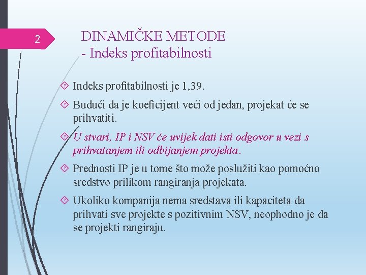 2 DINAMIČKE METODE - Indeks profitabilnosti Indeks proﬁtabilnosti je 1, 39. Budući da je