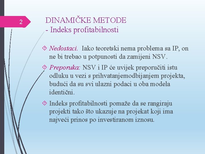 2 DINAMIČKE METODE - Indeks profitabilnosti Nedostaci. Iako teoretski nema problema sa IP, on