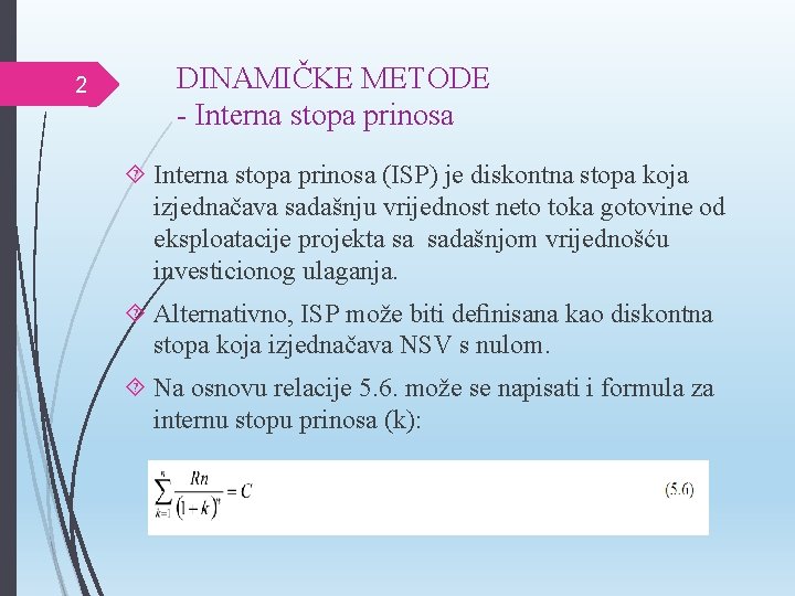 2 DINAMIČKE METODE - Interna stopa prinosa (ISP) je diskontna stopa koja izjednačava sadašnju