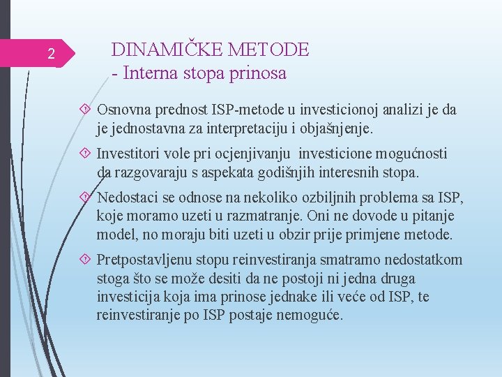 2 DINAMIČKE METODE - Interna stopa prinosa Osnovna prednost ISP-metode u investicionoj analizi je