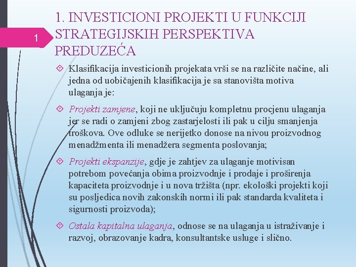 1 1. INVESTICIONI PROJEKTI U FUNKCIJI STRATEGIJSKIH PERSPEKTIVA PREDUZEĆA Klasiﬁkacija investicionih projekata vrši se