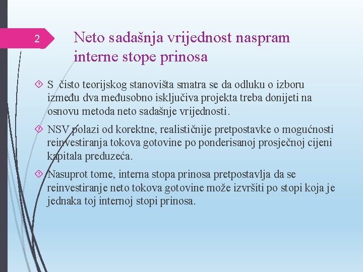 2 Neto sadašnja vrijednost naspram interne stope prinosa S čisto teorijskog stanovišta smatra se