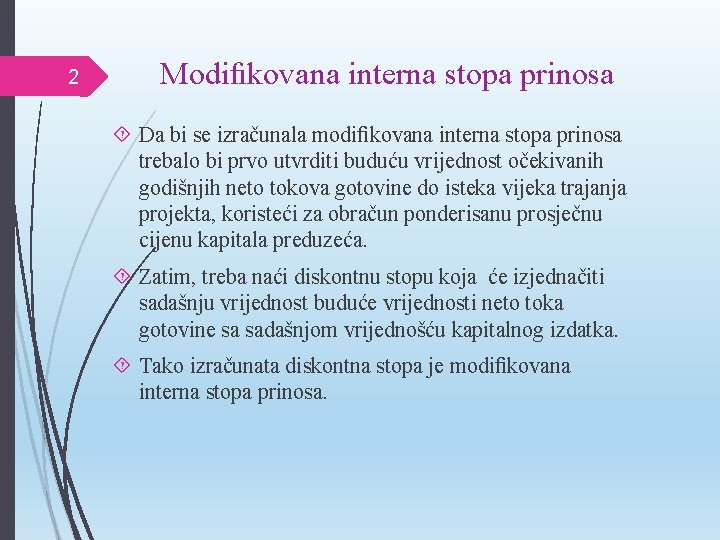 2 Modiﬁkovana interna stopa prinosa Da bi se izračunala modiﬁkovana interna stopa prinosa trebalo