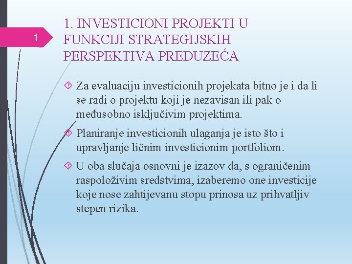 1 1. INVESTICIONI PROJEKTI U FUNKCIJI STRATEGIJSKIH PERSPEKTIVA PREDUZEĆA Za evaluaciju investicionih projekata bitno