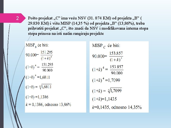 2 Pošto projekat „C” ima veću NSV (31. 874 KM) od projekta „B” (