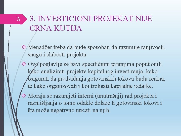 3 3. INVESTICIONI PROJEKAT NIJE CRNA KUTIJA Menadžer treba da bude sposoban da razumije