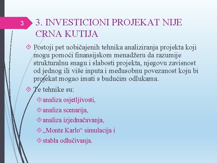 3 3. INVESTICIONI PROJEKAT NIJE CRNA KUTIJA Postoji pet uobičajenih tehnika analiziranja projekta koji