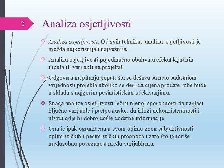 3 Analiza osjetljivosti. Od svih tehnika, analiza osjetljivosti je možda najkorisnija i najvažnija. Analiza