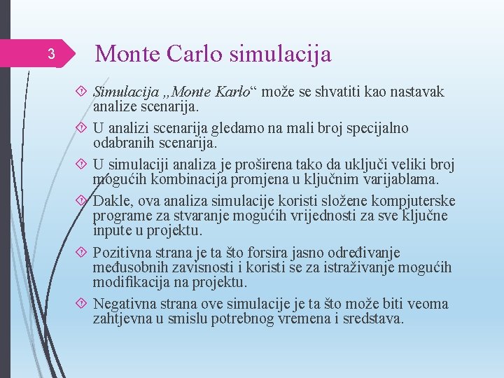 3 Monte Carlo simulacija Simulacija „Monte Karlo“ može se shvatiti kao nastavak analize scenarija.