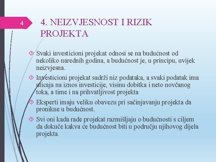 4 4. NEIZVJESNOST I RIZIK PROJEKTA Svaki investicioni projekat odnosi se na budućnost od