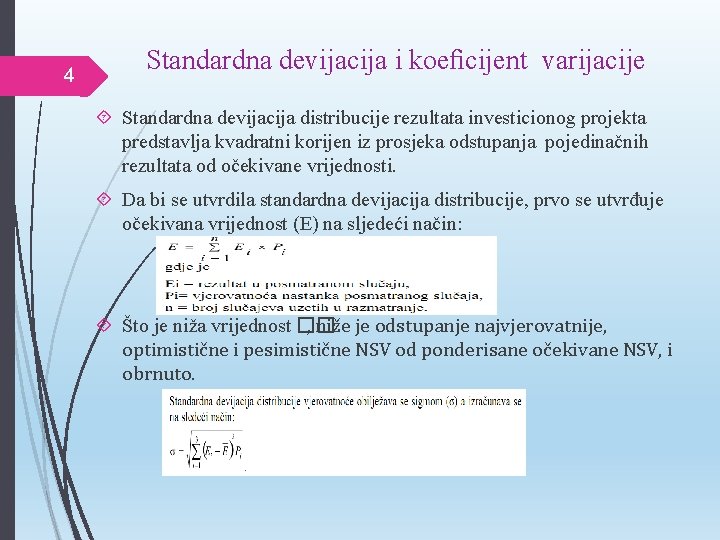 4 Standardna devijacija i koeﬁcijent varijacije Standardna devijacija distribucije rezultata investicionog projekta predstavlja kvadratni